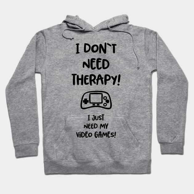 I don`t need therapy, I just need my video games / funny gaming quote Hoodie by Naumovski